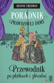 Poradnik prawdziwej damy. Przewodnik po plotkach i zbrodni - Dianne Freeman