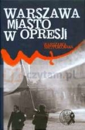 Warszawa - miasto w opresji - Opracowanie zbiorowe