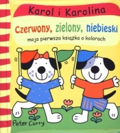 Karol i Karolina. Czerwony, zielony, niebieski. Moja pierwsza książka o kolorach - Opracowanie zbiorowe