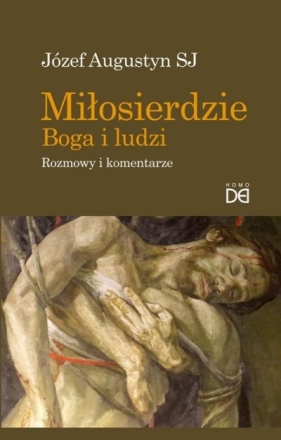 Miłosierdzie Boga i ludzi. Rozmowy i komentarze - Józef Augustyn