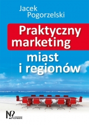 Praktyczny marketing miast i regionów - Pogorzelski Jacek