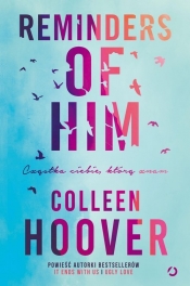 Reminders of Him. Cząstka ciebie, którą znam - Colleen Hoover