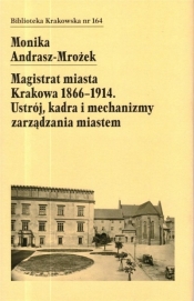 Magistrat Miasta Krakowa 1866-1914 - Monika Andrasz-Mrożek