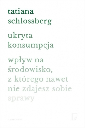 Ukryta konsumpcja. - Tatiana Schlossberg