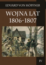 Wojna lat 1806-1807 Część druga Kampania 1806 roku Tom 4 - Hopfner Eduard