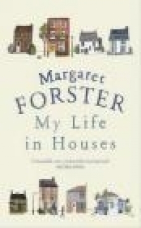 My Life in Houses Margaret Forster