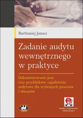 Zadanie audytu wewnętrznego w praktyce - Janusz Bartłomiej 