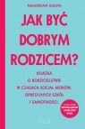 Jak być dobrym rodzicem? wyd. kieszonkowe Małgorzata Gołota