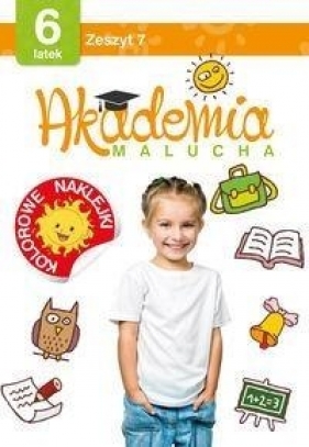 Akademia malucha 6 latek. Zeszyt 7 - Opracowanie zbiorowe