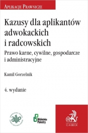 Kazusy dla aplikantów adwokackich i radcowskich Prawo karne, cywilne, gospodarcze i administracyjne - Gorzelnik Kamil