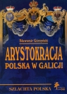 Arystokracja polska w Galicji Studium heraldyczno-genealogiczne Górzyński Sławomir