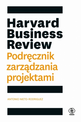 Harvard Business Review. Podręcznik zarządzania projektami - Nieto-Rodriguez Antonio