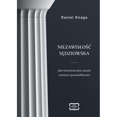 Niezawisłość sędziowska jako konstytucyjna zasada wymiaru sprawiedliwości