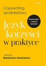 Copywriting sprzedażowy Język korzyści w praktyce Bakalarska-Stankiewicz Justyna