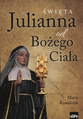 Święta Julianna od Bożego Ciała - Marta Kowalczyk
