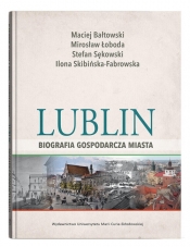 Lublin - biografia gospodarcza miasta - Maciej Bałtowski, Łoboda Mirosław, Stefan Sękowski, Ilona Skibińska-Fabrowska