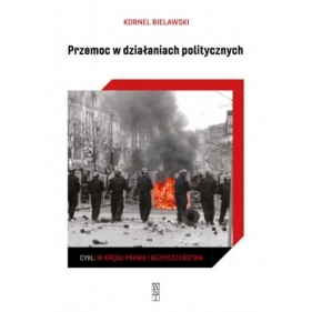 Przemoc w działaniach politycznych - Kornel Bielawski