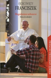 Błogosławieni miłosierni - Papież Franciszek