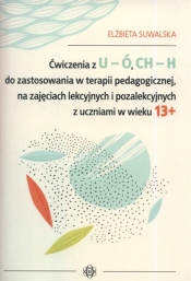 Ćwiczenia z U-Ó CH-H do zastosowania w terapii pedagogicznej, na zajęciach lekcyjnych i pozalekcyjnych z uczniami w wieku 13+ - Elżbieta Suwalska