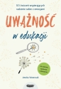 Uważność w edukacji. 101 ćwiczeń wspierających radzenie sobie z emocjami - Jowita Wowczak