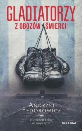 Gladiatorzy z obozów śmierci - Andrzej Fedorowicz