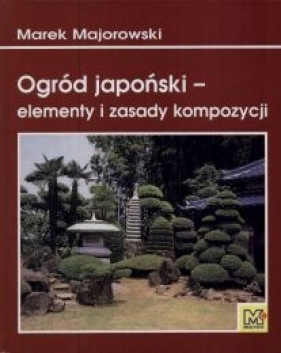 Ogród japoński elementy i zasady kompozycji - Majorowski Marek