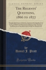 The Regents' Questions, 1866 to 1877 Being the Questions in Arithmetic, Pratt Daniel J.