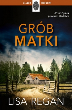 Grób matki. Josie Quinn. Tom 3 - Lisa Regan