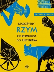 Starożytny Rzym. Od Romulusa do Justyniana (wyd.3) - Thomas R. Martin