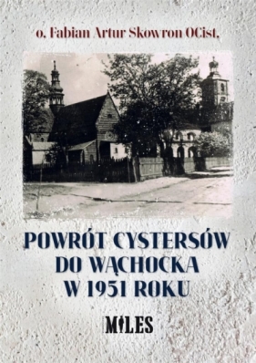 Powrót Cystersów do Wąchocka w 1951 roku - Skowron Fabian