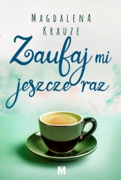 Zaufaj mi jeszcze raz - Magdalena Krauze