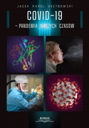 COVID-19 Pandemia naszych czasów - Grzybowski Jacek Karol