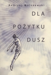 Dla pożytku dusz - Malczewski Andrzej