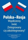 Polska-Rosja współczesny świat zintegrowany czy zdezintegrowany?