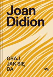 Graj jak się da - Joan Didion, David Thomson