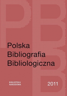 Polska Bibliografia Bibliologiczna 2011 - Grażyna Jaroszewicz, Katarzyna Sijka, Maciej Szablewski