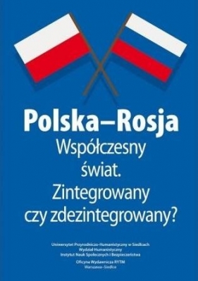 Polska-Rosja współczesny świat zintegrowany czy zdezintegrowany? - Malina Kaszuba Marta Stempień Mateusz Niedbała