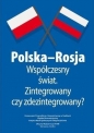 Polska-Rosja współczesny świat zintegrowany czy zdezintegrowany? - Marta Stempień