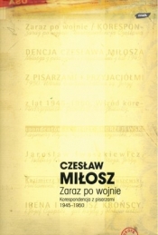 Zaraz po wojnie. Korespondencja z pisarzami 1945-1950 - Czesław Miłosz