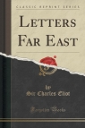 Letters Far East (Classic Reprint) Eliot Sir Charles