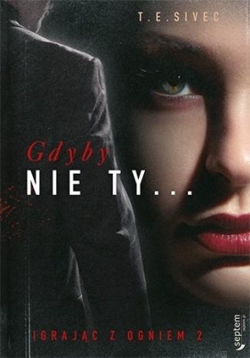 Gdyby nie Ty Igrając z ogniem Tom 2 - Tara Sivec