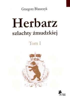 Herbarz szlachty żmudzkiej Tom 1 - Błaszczyk Grzegorz<br />