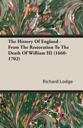 The History Of England - From The Restoration To The Death Of William III (1660-1702) - Lodge Richard