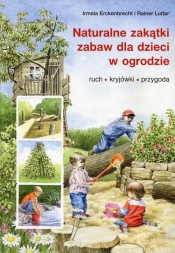 Naturalne zakątki zabaw dla dzieci w ogrodzie - Erckenbrecht Irmela, Lutter Rainer