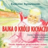 Bajka o królu Kichaczu Bajkowe rymowanki Chaińska-Dylowicz Dorota, Drąg-Bylica Mariola, Szopa Halina