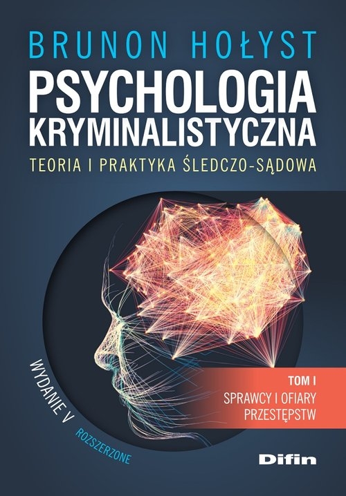 Psychologia kryminalistyczna. Teoria i praktyka śledczo-sądowa. Tom 1. Sprawcy i ofiary przestępstw