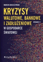 Kryzysy walutowe, bankowe i zadłużeniowe w gospodarce światowej - Gruszczyński Marcin