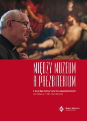 Między muzeum a prezbiterium. z księdzem Marianem - Drozdowicz Piotr , ks. Marian Lewandowski