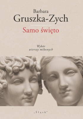 Samo święto Wybór wierszy miłosnych - Barbara Gruszka-Zych