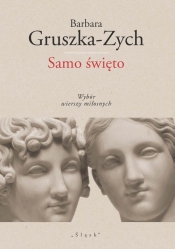 Samo święto Wybór wierszy miłosnych - Barbara Gruszka-Zych